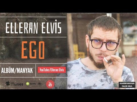 Elleran Elvis - Ego (MANYAK) 2015
