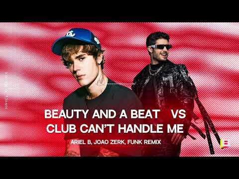 BEAUTY AND A BEAT VS CLUB CAN’T HANDLE ME - Justin Bieber ( ARIEL B, João Zerk FUNK REMIX)