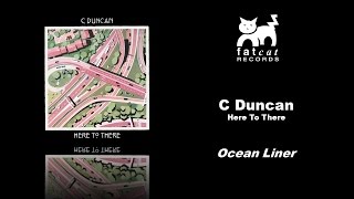 C Duncan - Ocean Liner [Here To There]