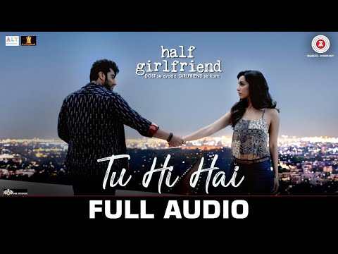 Tu Hi Hai | Half Girlfriend | Arjun Kapoor & Shraddha Kapoor | Rahul Mishra | Full Audio