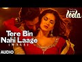 Tere Bin Nahi Laage Male Full AUDIO Song Sunny Leone Ek Paheli Leela