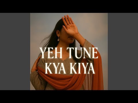 Yeh Tune Kya Kiya