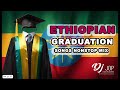 DJ Jop Ethiopian Graduation Song Liyu Graduation Music Enkuan Des Alachua Graduation Song