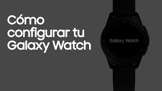 Samsung Galaxy Watch | Cómo configurar tu Galaxy Watch anuncio