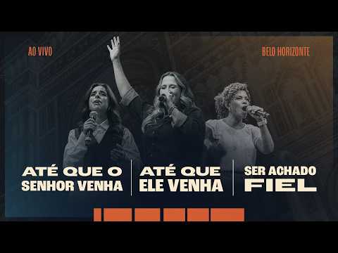 Até Que O Senhor Venha / Até Que Ele Venha / Ser Achado Fiel (part. Nívea Soares E Giovana Chartres) - Thamires Garcia