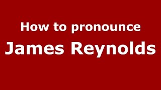 How to pronounce James Reynolds