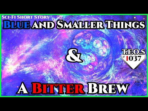 Blue and Smaller Things & A Bitter Brew  | Humans are space Orcs | HFY | TFOS1037