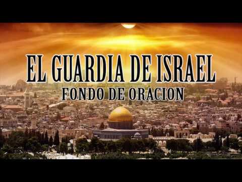 EL GUARDIA DE ISRAEL ( FONDO DE ORACION)