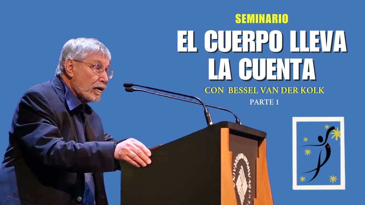 Seminario El Cuerpo Lleva La Cuenta con Bessel van der Kolk (Parte 1)