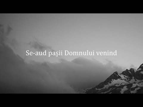 Se-aud paşii Domnului venind, - video