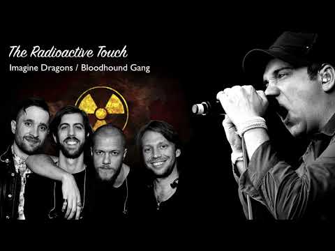 The Radioactive Touch (Imagine Dragons + Bloodhound Gang MASHUP)