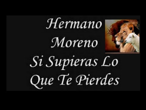 Hermano Moreno-Si Supieras Lo Que Te Pierdes