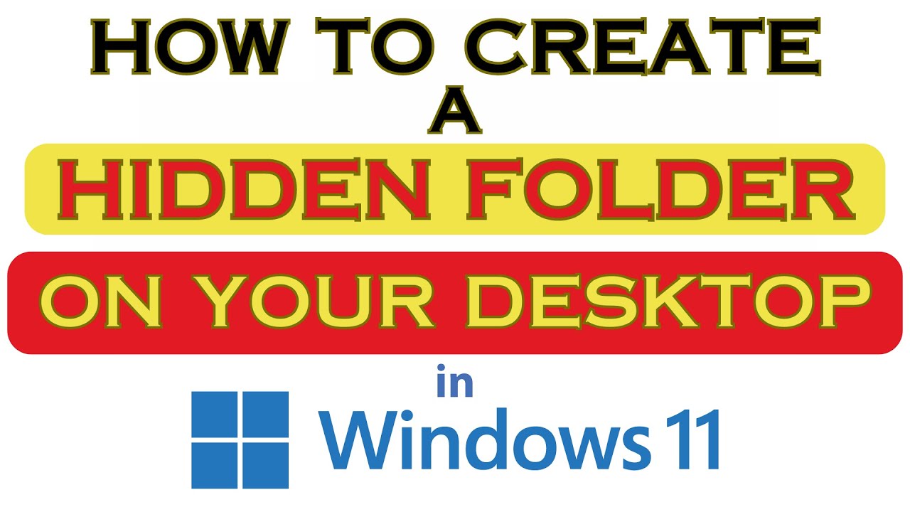 How To Create A Hidden Folder On Your Desktop In Windows 11 : Step-by-Step Tutorial