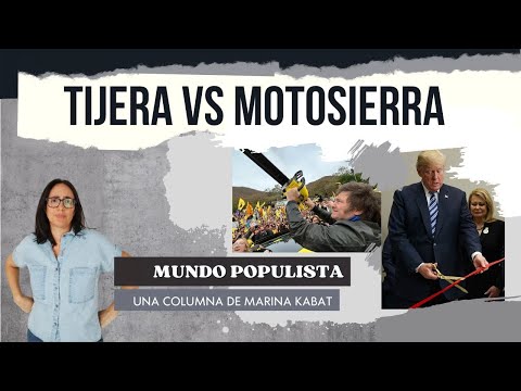 Mundo populista #3 – Tijera vs motosierra – Marina Kabat