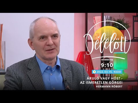 Áruló vagy hős? - Az ismeretlen Görgei - Hermann Róbert - 2022.03.15. - Délelőtt