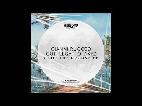 Gianni Ruocco, Guti Legatto, Axyz - I Got The Groove (Original Mix)