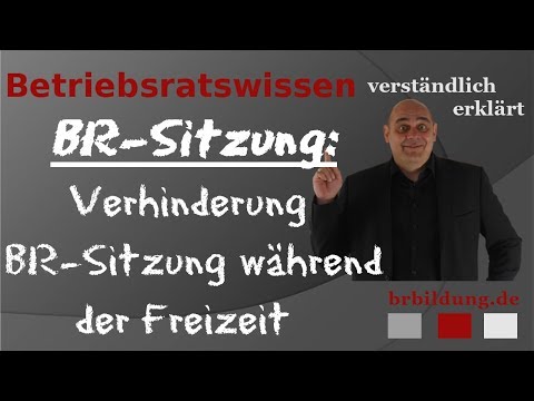 Betriebsratssitzung - Verhinderung, weil die Sitzung in die Freizeit des Betriebsratsmitglieds fällt