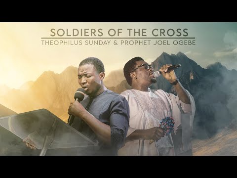SOLDIERS OF THE CROSS || PROPHETIC WORSHIP || Theophilus Sunday & Prophet Joel Ogebe