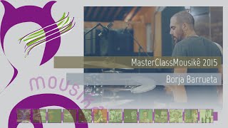 Master Class Mousikê 2015 - Borja Barrueta Parte2