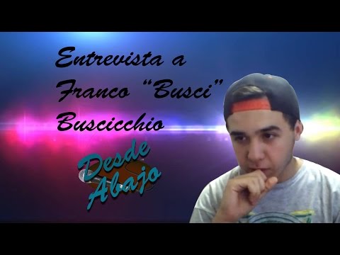 Entrevista Franco "Busci" Buscicchio | Desde Abajo #10