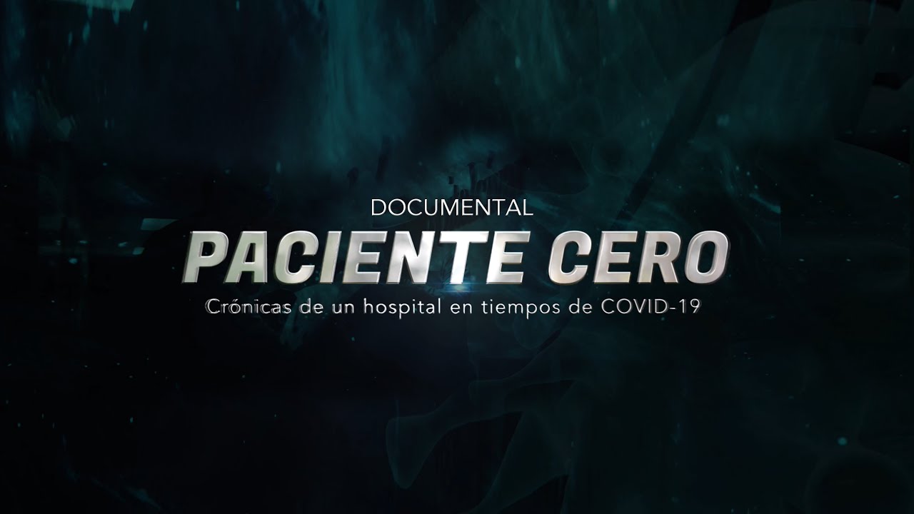 DOCUMENTAL "PACIENTE CERO, CRÓNICAS DE UN HOSPITAL EN TIEMPOS DE COVID-19"