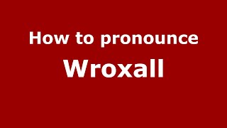 How to pronounce Wroxall