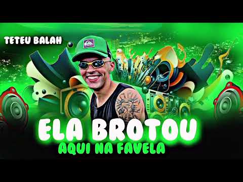 ELA BROTOU AQUI NA FAVELA - Teteu Balah  - ELA BROTOU AQUI NA FAVELA ( REMIX BREGA FUNK )
