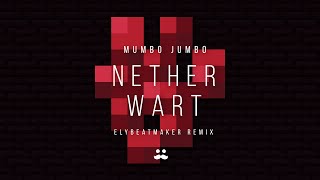 Mumbo Jumbo - Nether Wart (elybeatmaker Remix)
