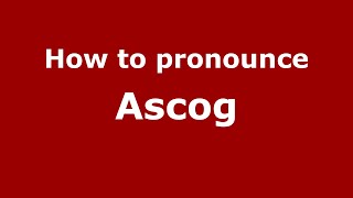 How to pronounce Ascog