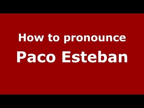 How to pronounce Paco Esteban (Spanish/Spain) - PronounceNames.com