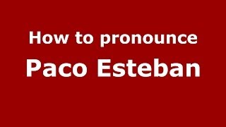 How to pronounce Paco Esteban