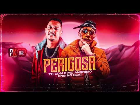 PERIGOSA - TH CDM E MC ANÔNIMO