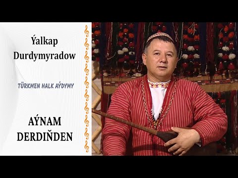 Ýalkap Durdymyradow — "Aýnam  derdiňden" | türkmen halk aýdymy