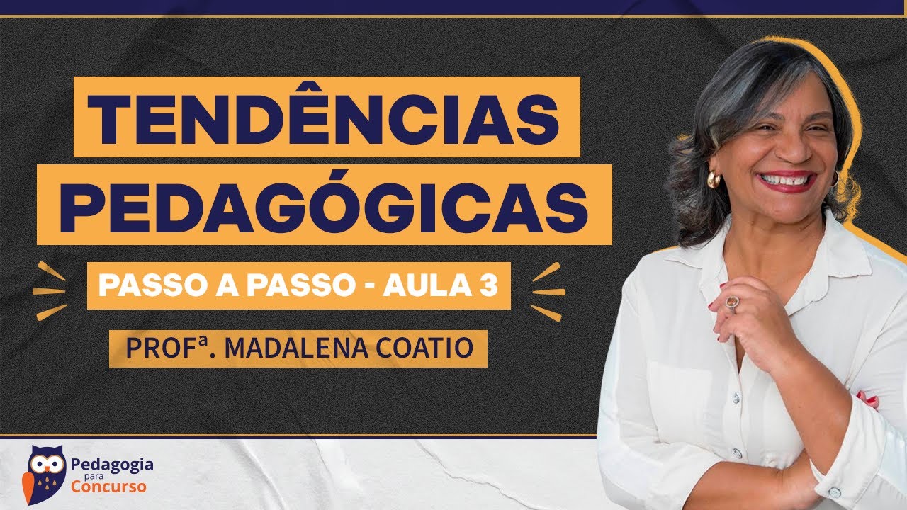 Aula 3: Tendências Pedagógicas passo a passo com a Profª Madalena Coatio | Pedagogia para Concurso
