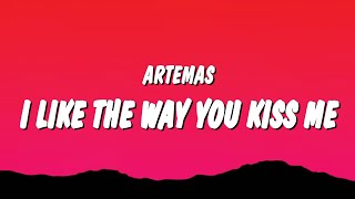 Artemas - i like the way you kiss me (Lyrics) &quot;i like the way you kiss me i can tell you miss me&quot;
