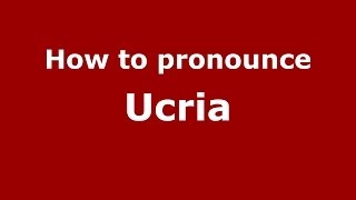 How to pronounce Ucria