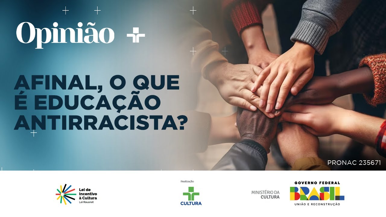 Opinião |  Afinal, o que é educação antirracista? | 17/05/2024