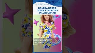 Lawan Stigma Negatif & Lebih Inklusif, Barbie Luncurkan Koleksi Boneka dengan Karakter Down Syndrome
