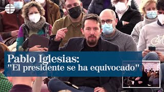 Pablo Iglesias: "El presidente se ha equivocado"