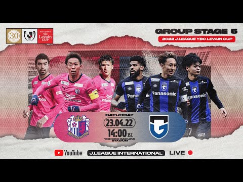 LIVE | Cerezo Osaka vs Gamba Osaka | Group Stage | 2022 | J.LEAGUE YBC LEVAIN CUP