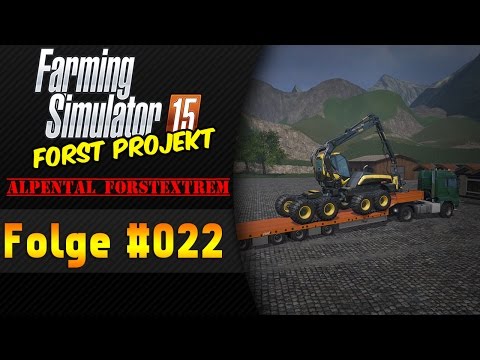 LS 15 Forst Projekt Alpental Forstextrem #022 Jetzt kommt HighTec ★ Let'sPlay Farming Simulator 15