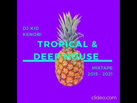 DJ Kid Kenobi - Deep & Tropical House Mixtape 2015 - 2021