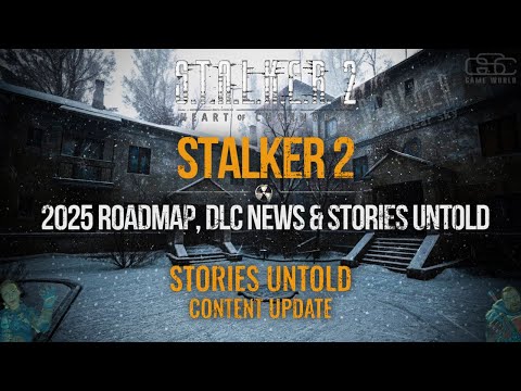 S.T.A.L.K.E.R. 2 - 2025 Roadmap, DLC 2026 Theories, Updates & New Info, Patch 1.8 Stories Untold