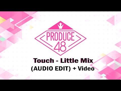 PRODUCE 48 Touch - Little Mix (AUDIO Edit) + Video Performance