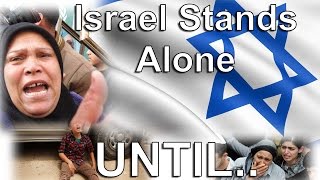 In the End Israel will Stand Alone, Until...