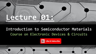 Lecture 01: EDC ||Introduction to Semiconductor Materials||