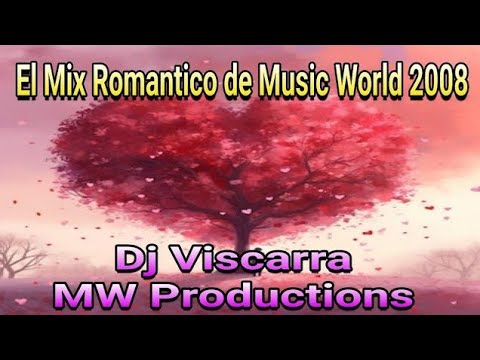 El Mix Romantico De Music World 2008 - Para Corazones Romanticos - Dj Viscarra