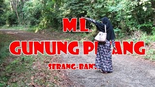 Vlog ML (Megi & Laras) Naik "Gunung Pinang" Serang - Banten