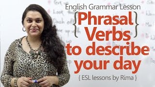 Phrasal verbs to describe your day - English Grammar Lesson