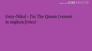 Gery Nikol-I'm the queen ( versuri in engleza,lyrics)